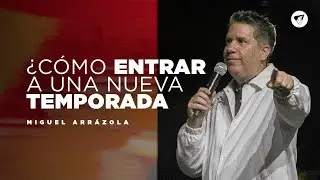 Pastor Miguel Arrázola | ¿Cómo entrar a una nueva temporada?