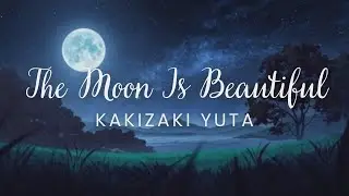 The Moon Is Beautiful - Yuta Kakizaki