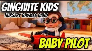 Baby Pilot | Gingivite Kids Nursery Rhymes Band #nurseryrhymes