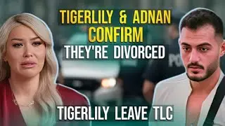 Big SCANDAL! Officially DIVORCED & Leave The SHOW! Tigerlily Taylor & Adnan | 90 Day Fiancé
