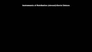 Instruments of Retribution (slowed)-Daniel Deluxe