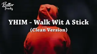 YHIM - Walk Wit A Stick 🔥 (Clean)