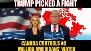 Trump picked a fight -Canada controls 40 millions american's  water .