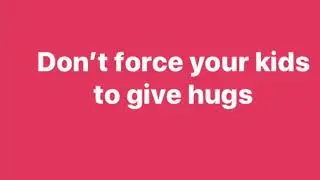 Physical affection should not be forced on our kids