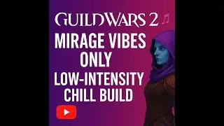 GW2 - Chill Stream - Low Intensity Mirage PVE - 7/3