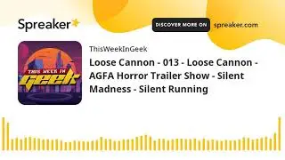 Loose Cannon - 013 - Loose Cannon - The AGFA Horror Trailer Show - Silent Madness - Silent Running