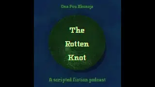 Personal Journal 2: The Return, The Rotten Knot, a scripted fiction podcast