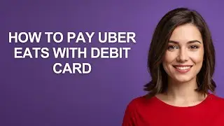 How To Pay Uber Eats With Debit Card - AshleyHowTo