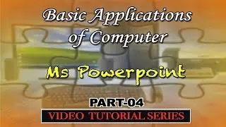 Computer Applications in Daily Life |  Ms POWERPOINT |  Part-04