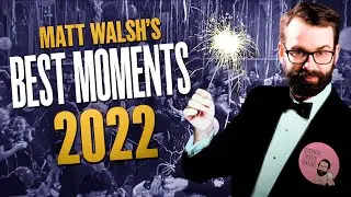 Countdown of Matt Walsh&rsquo;s Most Epic Moments of 2022