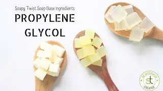 Propylene Glycol - Ingredients used in Soapy Twist Bases ( Part 3)