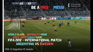FIFA 12-  Be a Pro -MESSI -  Argntina VS Sweden