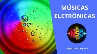 Edgar Orn - Only You - NSC, Hits Eletr&ocirc;nicos Remix M&uacute;sicas Para Agitar Sua Balada 🎧💃🎶