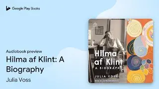 Hilma af Klint: A Biography by Julia Voss &middot; Audiobook preview