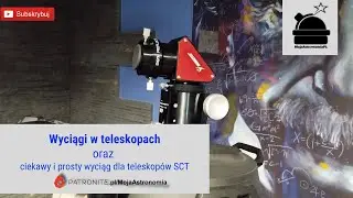 Rodzaje wyciągów w teleskopach oraz prosty i funkcjonalny wyciąg helikalny do SCT