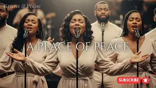 A Place of Peace – 1+ Hour of Soulful Groove Worship | Groove & Praise