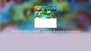 NEW WORLD ORDER - @ jgpjr #unclebrokenhead