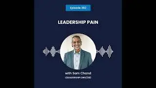 Sam Chand on Leadership Pain (Encore Episode)