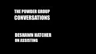 Conversations: DeShawn Hatcher on Assisting