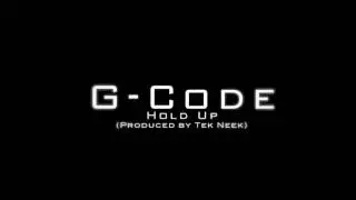 Hold up - G-Code (Produced By Tek Neek)