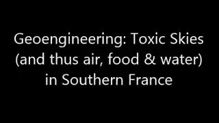 Geoengineering: Toxic Skies (and thus air, food & water) in Southern France