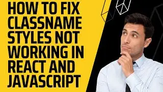 How to fix className styles not working in React and JavaScript | Aksprogramming