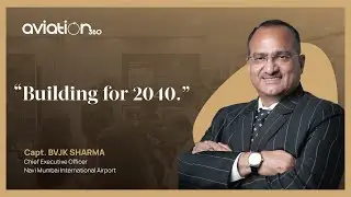 Building for 2040 | Capt. BVJK Sharma, Navi Mumbai International Airport