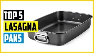 Top 5 Best Lasagna Pans of 2024