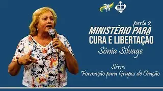 S&ocirc;nia Silvage - Minist&eacute;rio para Cura e Liberta&ccedil;&atilde;o - Parte 2