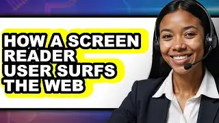 How a Screen Reader User Surfs the Web (full Guide)
