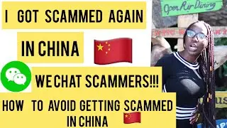 I got scammed for the Second Time | WeChat Scammers |  How to avoid getting scammed in China |