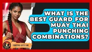 What Is The Best Guard For Muay Thai Punching Combinations? - Fighting Arts Lab