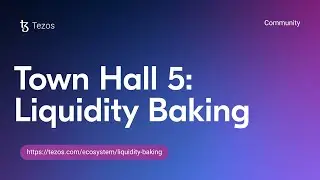 Tezos Town Hall 5 | Understand Liquidity Baking