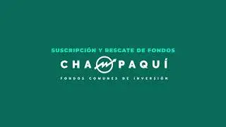 Tutorial Suscripci&oacute;n y Rescate de CHAMPAQU&Iacute; FONDOS COMUNES DE INVERSI&Oacute;N