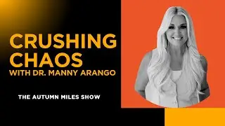 CRUSHING CHAOS with Dr. Manny Arango | THE AUTUMN MILES SHOW