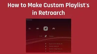 How to Make Custom Playlist's in Retroarch