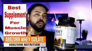 Best Isolate whey supplements for muscle growth- Abbzorb Whey Isolate Review