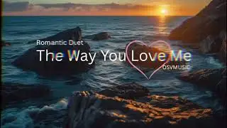 The Way You Love Me (Lyrics) | Heart-Touching Romantic Sad Song💔