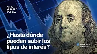 ¿Hasta dónde subirán los tipos de interés? - Si lo hubiera sabido