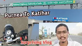 Purnea to Katihar Surprising Vlog || Full Road show || #purnea #katihar #thelastofus br11vlogs