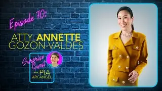 Episode 70 - Atty. Annette Gozon-Valdes | Surprise Guest with Pia Arcangel