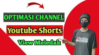 Cara Optimasi Channel Youtube Shorts