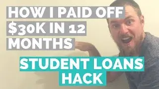 How I Paid Off $30k in 12 Months - Student Loans Hack