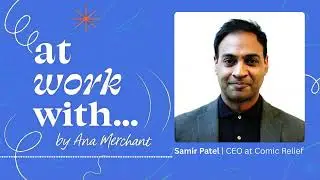 From Filmmaking to Philanthropy | Samir Patel | CEO of Comic Relief