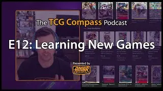 Learning New Games - The TCG Compass Podcast e12