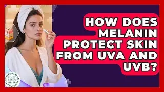 How Does Melanin Protect Skin From UVA And UVB? - Healthy Skin Brief