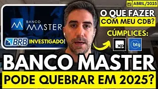 BANCO MASTER VAI QUEBRAR EM 2025? | CDB DO MASTER VALE A PENA? | BRB COMPRA MASTER E MPF INVESTIGA..