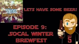 Beer Festival: SoCal Winter Brewfest (Ananheim, CA) - Let's Have Some Beer Episode 9