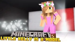 Minecraft - LITTLE KELLY BECOMES A MODEL!