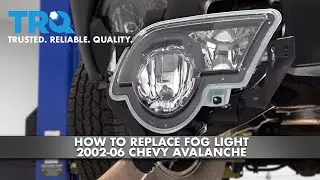 How To Replace Fog Light 2002-2006 Chevy Avalanche